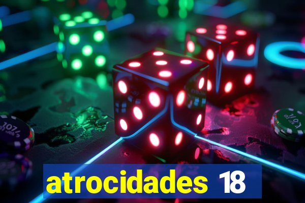 atrocidades 18